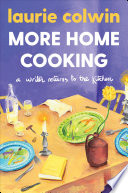 More home cooking : a writer returns to the kitchen / Laurie Colwin.