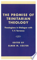 The Promise of Trinitarian Theology : Theologians in Dialogue with T.F. Torrance.