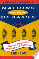 Nations are built of babies : saving Ontario's mothers and children, 1900-1940 /