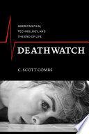 Deathwatch : American film, technology, and the end of life /