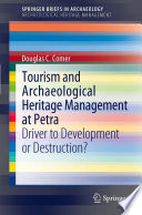 Tourism and archaeological heritage management at Petra : driver to development or destruction? / Douglas C. Comer.