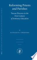 Reforming priests and parishes : Tuscan dioceses in the first century of seminary education /