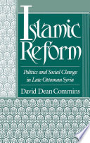 Islamic reform : politics and social change in late Ottoman Syria /