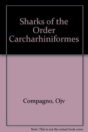 Sharks of the order Carcharhiniformes / by L.J.V. Compagno.