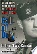 Call of duty : my life before, during and after the Band of Brothers / Lynn "Buck" Compton, with Marcus Brotherton.