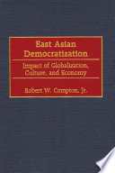 East Asian democratization : impact of globalization, culture, and economy / Robert W. Compton, Jr.