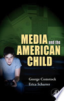 Media and the American child / George Comstock and Erica Scharrer.