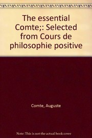 The essential Comte ; selected from Cours de philosophie positive / Edited and with an introduction by Stanislav Andreski. Translated and annotated by Margaret Clarke.