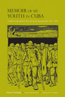 Memoir of my youth in Cuba : a soldier in the Spanish Army during the separatist war, 1895-1898 /