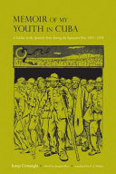Memoir of my youth in Cuba : a soldier in the Spanish Army during the separatist war, 1895-1898 / Josep Conangla ; edited by Joaquín Roy ; translated by D.J. Walker.