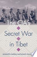 The CIA's secret war in Tibet / Kenneth Conboy and James Morrison.