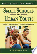 Small schools and urban youth : using the power of school culture to engage students / Gilberto Q. Conchas, Louie F. Rodriguez ; foreword by Hugh "Bud" Mehan ; acquisitions editor Elizabeth Brenkus ; cover designer Lisa Miller.