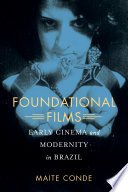 Foundational films : early cinema and modernity in Brazil /