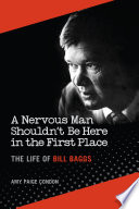 A nervous man shouldn't be here in the first place the life of Bill Baggs /