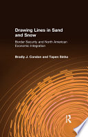 Drawing lines in sand and snow : border security and North American economic integration / Bradly J. Condon and Tapen Sinha.