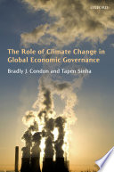 The role of climate change in global economic governance / Bradly J. Condon and Tapen Sinha.