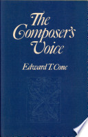 The composer's voice / [by] Edward T. Cone.