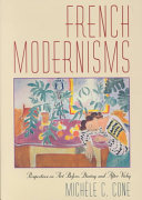 French modernisms : perspectives on art before, during, and after Vichy / Michèle C. Cone.