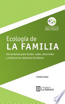 Ecologia de la familia : herramientas para fundar, cuidar, desarrollar y restaurar las relaciones familiares / Cristian Conen ; correccion de estilo Hernando Sierra.