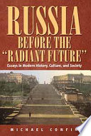 Russia before the "radiant future" : essays in modern history, culture, and society / Michael Confino.