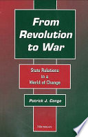 From revolution to war : state relations in a world of change / Patrick J. Conge.