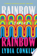 Rainbow rainbow : stories / Lydia Conklin.
