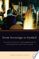 From sovereign to symbol : an age of ritual determinism in fourteenth century Japan /