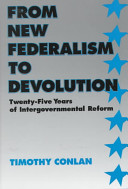 From new federalism to devolution : twenty-five years of intergovernmental reform / Timothy Conlan.