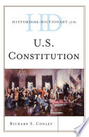 Historical dictionary of U.S. Constitution / Richard S. Conley.