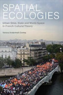 Spatial ecologies : urban sites, state and world-space in French cultural theory /