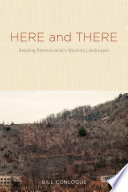 Here and there : reading Pennsylvania's working landscapes /