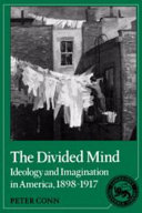 The divided mind : ideology and imagination in America, 1898-1917 / Peter Conn.