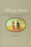 History's shadow : Native Americans and historical consciousness in the nineteenth century / Steven Conn.
