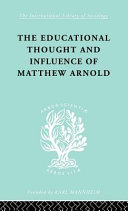 The educational thought and influence of Matthew Arnold /