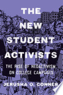 The new student activists : the rise of neoactivism on college campuses / Jerusha O. Conner.