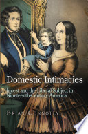 Domestic intimacies : incest and the liberal subject in nineteenth-century America /