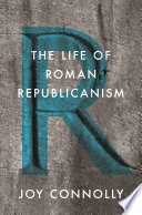 The life of Roman republicanism /