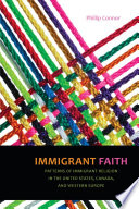 Immigrant faith : patterns of immigrant religion in the United States, Canada, and Western Europe /