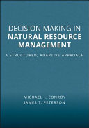 Decision making in natural resource management a structured, adaptive approach /