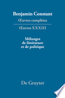 Mélanges de littérature et de politique / Benjamin Constant ; volume dirigé par François Rosset ; établissement des textes par Étienne Hofmann, Kurt Kloocke et François Rosset ; introductions et notes par Léonard Burnand [and others] ; instruments bibliographiques par Laura Wilfinger.