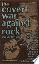 The covert war against rock : what you don't know about the deaths of Jim Morrison, Tupac Shakur, Michael Hutchence, Brian Jones / Alex Constantine.