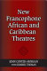 New Francophone African and Caribbean theatres /