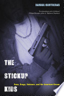 The Stickup Kids : Race, Drugs, Violence, and the American Dream /