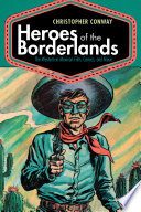 Heroes of the borderlands : the Western in Mexican film, comics, and music /