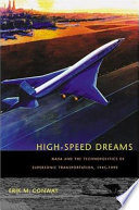 High-speed dreams : NASA and the technopolitics of supersonic transportation, 1945-1999 /