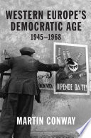 Western Europe's democratic age, 1945-1968 / Martin Conway.