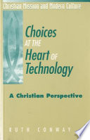 Choices at the heart of technology : a Christian perspective /