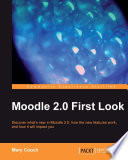 Moodle 2.0 first look : discover what's new in Moodle 2.0, how the new features work, and how it will impact you /