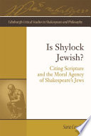 Is Shylock Jewish? : citing scripture and the moral agency of Shakespeare's Jews / Sara Coodin.