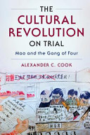 The Cultural Revolution on trial : Mao and the gang of four /